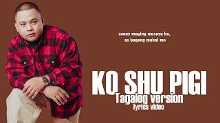 Masaya ka sana  Still One Ko shu pigi tagalog version Lyrics Video [upl. by Andee75]