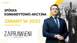 Spółka KomandytowoAkcyjna  zmiany w 2023 I Prawnik Wyjaśnia [upl. by Skantze205]