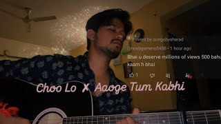 Choo Lo x Aaoge Tum Kabhi  The Local Train [upl. by Marigold]