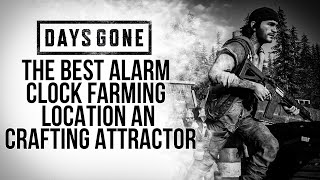 DAYS GONE THE BEST ALARM CLOCK FARMING LOCATION AN CRAFTING ATTRACTOR [upl. by Anitnegra]