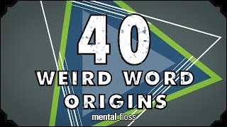 40 Weird Word Origins  mentalfloss on YouTube Ep46 [upl. by Diad46]