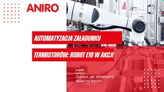 Automatyzacja załadunku termistorów Robot E10 w akcji od ANIRO [upl. by Selrahc]