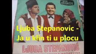 Ljuba Stepanovic Ja u klin ti u plocu [upl. by Deppy]