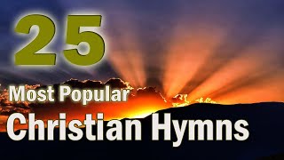 The 25 Most Popular Christian HymnsWith playlist [upl. by Limbert]