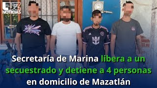 Secretaría de Marina libera a un secuestrado y detiene a 4 personas en domicilio de Mazatlán [upl. by Analat]