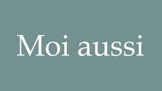 How to Pronounce Moi aussi Correctly in French [upl. by Everett954]