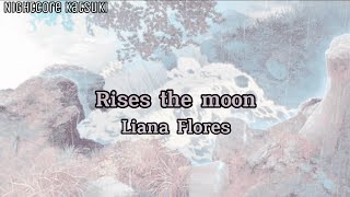 Rises the moonLiana Flores nightcorespeed up lyricstradução [upl. by Giffy]