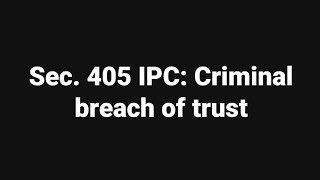 Sec 405 IPC Criminal breach of trust [upl. by Nahtanohj]