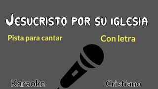 Jesucristo por su iglesia viene  Pista para cantar  con letra karaoke [upl. by Ress]