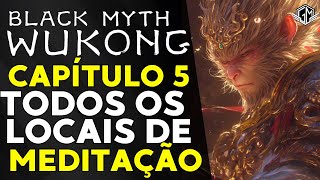 TODOS LOCAIS DE MEDITAÇÃO DO CAPÍTULO 5 EM WUKONG [upl. by Karlotta]