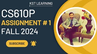 CS610P Assignment 1 Solution Fall 2024  CS610P Assignment No 1 Fall 2024  KST Learning [upl. by Aowda]