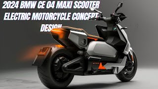 2024 BMW CE 04 Maxi Scooter electric motorcycle Concept Design [upl. by Mikah124]