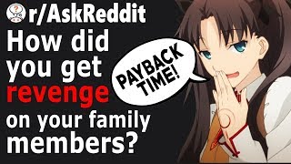 Getting REVENGE on Your Family Members Who RUINED Your Life rAskReddit [upl. by Katzir440]