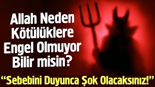 Allah Neden Kötülüklere Engel Olmuyor Sebebini Duyunca Şok Olacaksınız [upl. by Yrevi323]