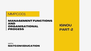 MANAGEMENT FUNCTIONS AND ORGANISATIONAL PROCESSES  MMPC001  IGNOU  UNIT2 [upl. by Llednav163]