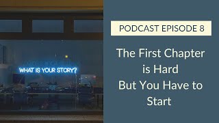 Episode 8 WRITING CRAFT The First Chapter is Hard But You Have to Start [upl. by Wolfgang]