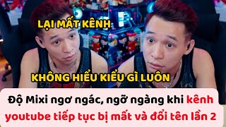 Độ Mixi ngơ ngác ngỡ ngàng khi kênh youtube tiếp tục bị mất và đổi tên lần 2 [upl. by Monte]