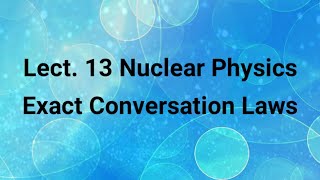 Exact Conversation Laws  Conservation Laws In Elementary Particles [upl. by Nnylylloh]