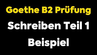 GoetheZertifikat B2 Prüfung  Schreiben Teil 1 Beispiel 1 [upl. by Esihcoc]