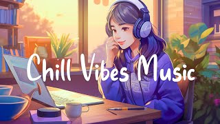 Chill Vibes Music 🌻 Perfect Morning For Reading And Listening To Music  Chill Melody [upl. by Zitvaa]