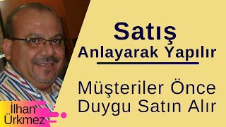 Satış Anlayarak Yapılır ve Müşteriler Önce Duygu Satın Alır I İlhan Ürkmez [upl. by Shafer]