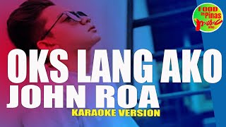 OKS LANG AKO  JOHN ROA Karaoke Version [upl. by Sadinoel]