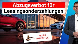 BFHUrteil  LeasingSonderzahlung bei Firmenfahrzeuge  Betriebsausgabe Privatnutzung 1Regelung [upl. by Aramen]