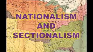 Nationalism and Sectionalism [upl. by Steffy]