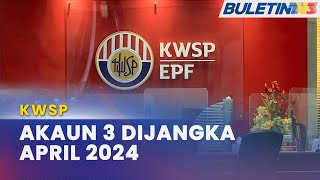 KWSP  Akaun 3 Fleksibel Dijangka Dilaksana April 2024 [upl. by Aramal603]