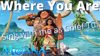 Where You Are Karaoke Moana only  Sing with me as Chief Tui from MOANA [upl. by Ahsitra]