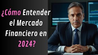 ¿Cómo Entender El MERCADO FINANCIERO En 2024 [upl. by Boys]