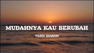 Mudahnya Kau Berubah  Yazid Izaham Lirik [upl. by Ahsed14]