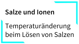 Temperaturänderung beim Lösen von Salzen  Salze und Ionen [upl. by Oralia]