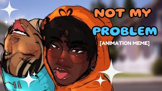 NOT MY PROBLEM ⋆ ˚｡⋆୨୧˚  animation meme [upl. by Leahci]