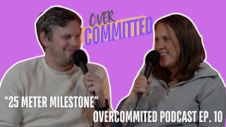 quot25 Meter Milestonequot Overcommitted Podcast Ep 10 [upl. by Rojas]