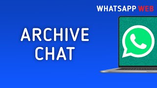 How To Archive A Chat On WhatsApp Web On PC [upl. by Irahk408]