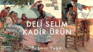 Kadir Ürün amp Deli Selim  Yağmur Yağdı  Edirne Romanları © 1998 Kalan Müzik [upl. by Votaw671]