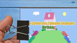 Peppa Celebrates Edmond Elephants Birthday！ [upl. by Cheng]