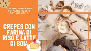 Ricetta Crepes  senza glutine  farina di riso  latte di soia  senza latte [upl. by Haisi]