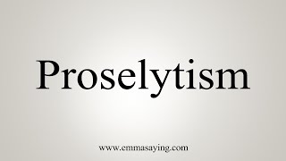 How To Say Proselytism [upl. by Danila390]