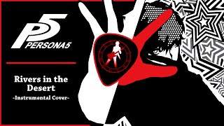 Persona 5  quotRivers in the Desertquot Instrumental Cover  damusicmahn [upl. by Legin]