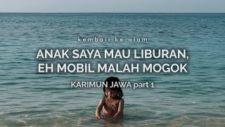 Karimun Jawa 1 Anak Saya Mau Liburan Eh Mobil Malah Mogok [upl. by Terti]