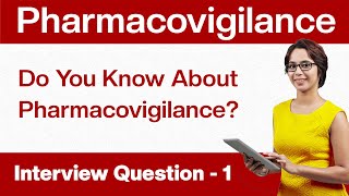 Pharmacovigilance Interview Questions Do You Know About Pharmacovigilance  Question 1 [upl. by Xonnel]