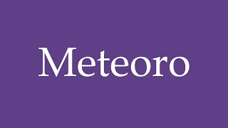 How To Pronounce Meteoro Meteor Correctly in Spanish [upl. by Keviv256]