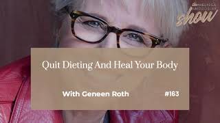 163 Quit Dieting And Heal Your Body With Geneen Roth HIGHLIGHTS [upl. by Alaehcim]