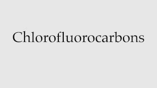 How to Pronounce Chlorofluorocarbons [upl. by Chisholm]