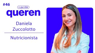 Podcast O Que Elas Queren  Daniela Zuccolotto  Dicas de nutrição e corpo [upl. by Goar56]