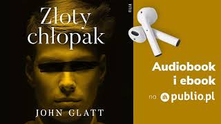 Złoty chłopak John Glatt Audiobook PL Reportaż [upl. by Cousin]