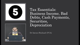 Tax Essentials Business Income Bad Debts Cash Payments Securities Depreciation Mr Mushtaq [upl. by Rehttam]