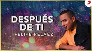 Después De Ti Felipe Peláez amp Manuel Julián  Video Oficial [upl. by Laurinda350]